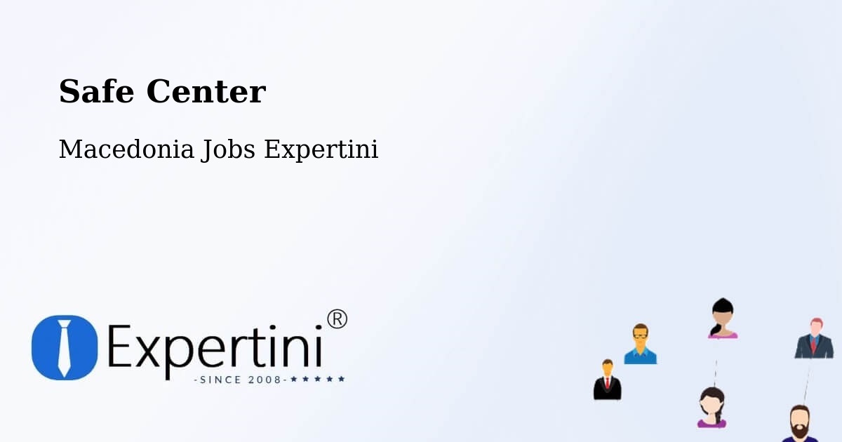 Safety Center – Larce - Macedonia Jobs Expertini